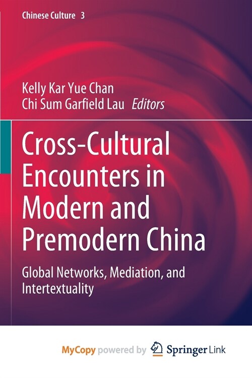 Cross-Cultural Encounters in Modern and Premodern China : Global Networks, Mediation, and Intertextuality (Paperback)