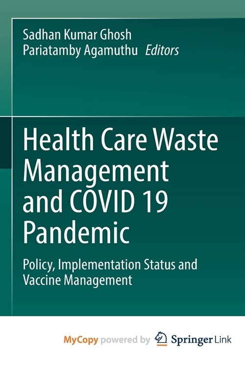 Health Care Waste Management and COVID 19 Pandemic : Policy, Implementation Status and Vaccine Management (Paperback)