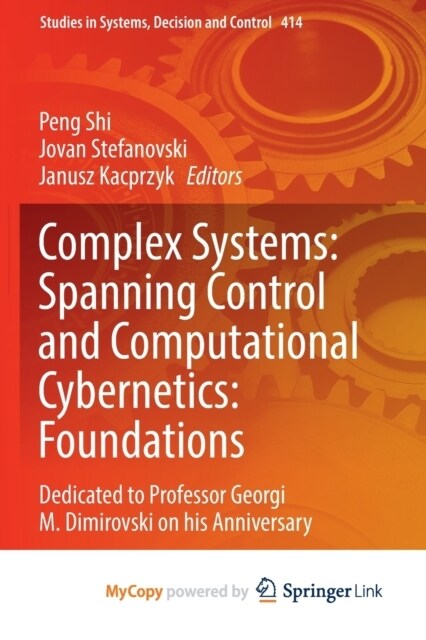 Complex Systems : Spanning Control and Computational Cybernetics: Foundations : Dedicated to Professor Georgi M. Dimirovski on his Anniversary (Paperback)