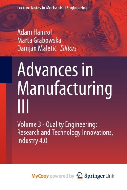 Advances in Manufacturing III : Volume 3 - Quality Engineering: Research and Technology Innovations, Industry 4.0 (Paperback, 1st ed. 2023)