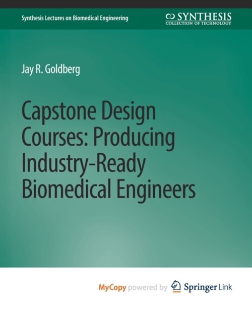 Capstone Design Courses : Producing Industry-Ready Biomedical Engineers (Paperback)