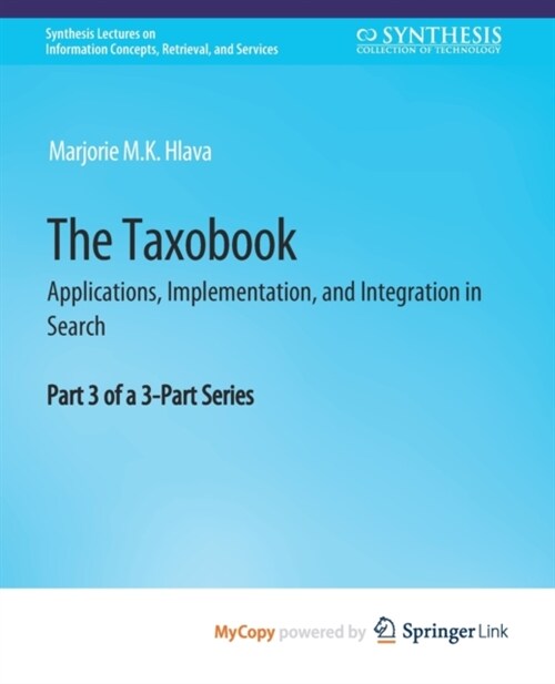The Taxobook : Applications, Implementation, and Integration in Search, Part 3 of a 3-Part Series (Paperback)