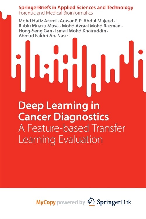 Deep Learning in Cancer Diagnostics : A Feature-based Transfer Learning Evaluation (Paperback)