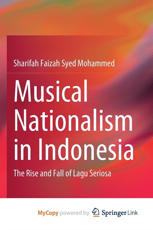 Musical Nationalism in Indonesia : The Rise and Fall of Lagu Seriosa (Paperback)