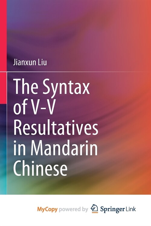 The Syntax of V-V Resultatives in Mandarin Chinese (Paperback)