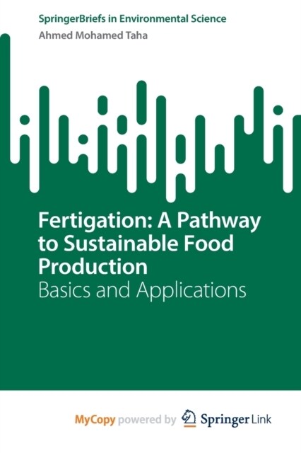 Fertigation : A Pathway to Sustainable Food Production : Basics and Applications (Paperback)