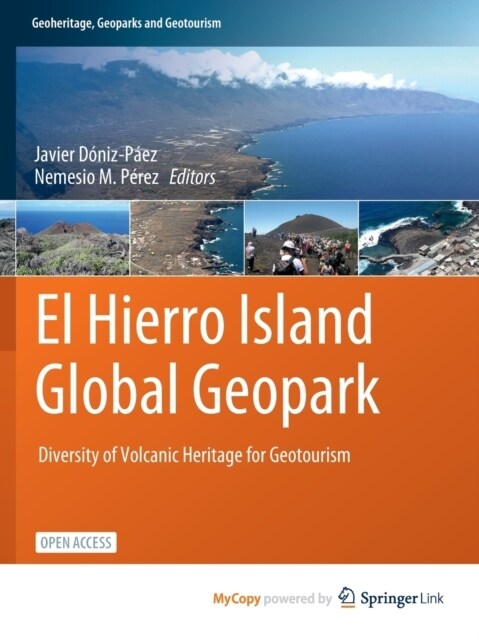El Hierro Island Global Geopark : Diversity of Volcanic Heritage for Geotourism (Paperback)