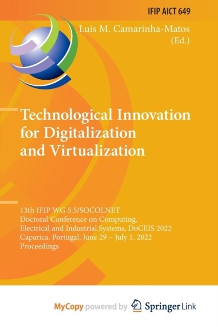 Technological Innovation for Digitalization and Virtualization : 13th IFIP WG 5.5/SOCOLNET Doctoral Conference on Computing, Electrical and Industrial (Paperback)