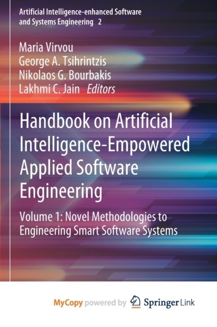 Handbook on Artificial Intelligence-Empowered Applied Software Engineering : VOL.1: Novel Methodologies to Engineering Smart Software Systems (Paperback)