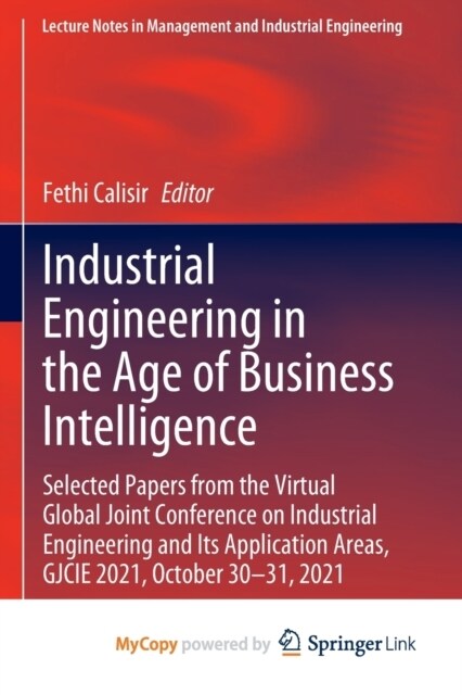 Industrial Engineering in the Age of Business Intelligence : Selected Papers from the Virtual Global Joint Conference on Industrial Engineering and It (Paperback)