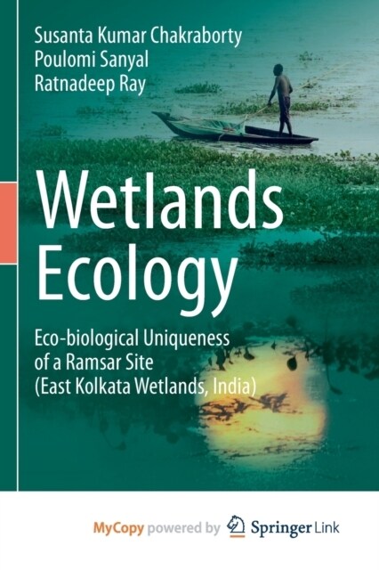 Wetlands Ecology : Eco-biological uniqueness of a Ramsar site (East Kolkata Wetlands, India) (Paperback)