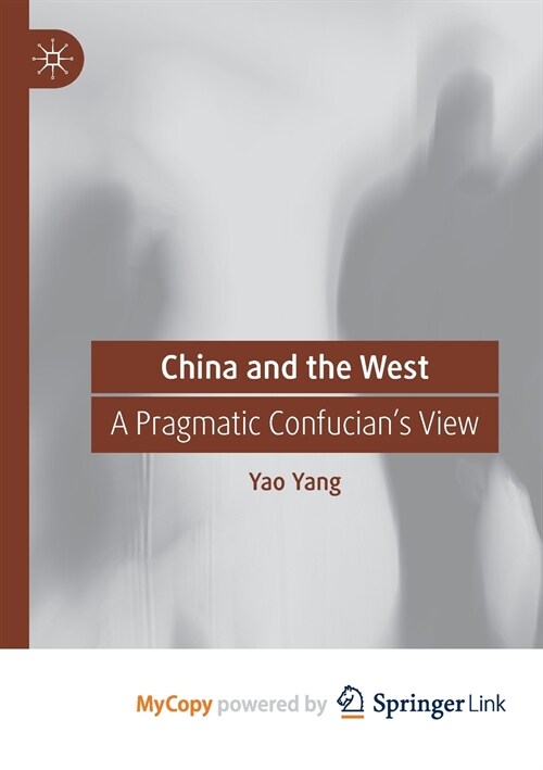 China and the West : A Pragmatic Confucians View (Paperback)