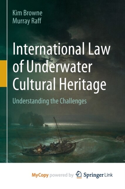 International Law of Underwater Cultural Heritage : Understanding the Challenges (Paperback)