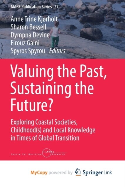 Valuing the Past, Sustaining the Future? : Exploring Coastal Societies, Childhood(s) and Local Knowledge in Times of Global Transition (Paperback)