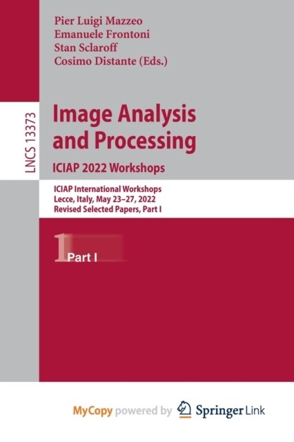 Image Analysis and Processing. ICIAP 2022 Workshops : ICIAP International Workshops, Lecce, Italy, May 23-27, 2022, Revised Selected Papers, Part I (Paperback)