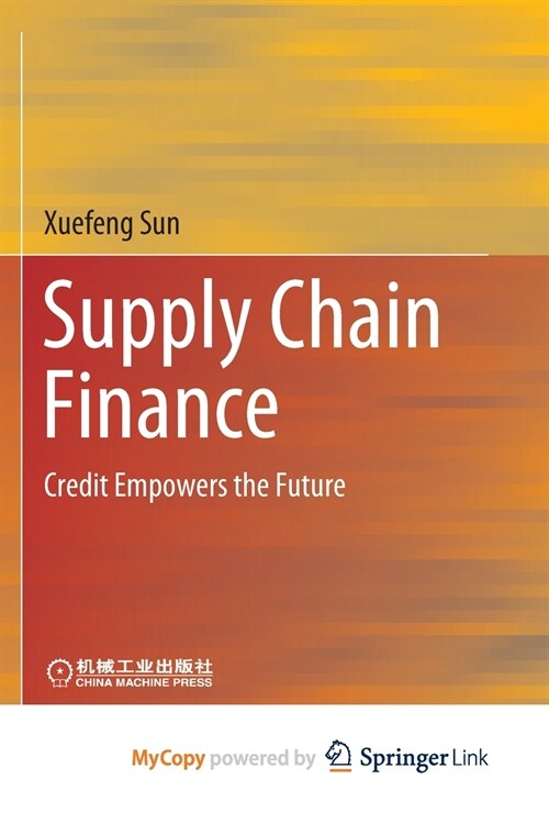 Supply Chain Finance : Credit Empowers the Future (Paperback)