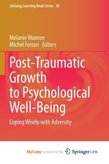 Post-Traumatic Growth to Psychological Well-Being : Coping Wisely with Adversity (Paperback)