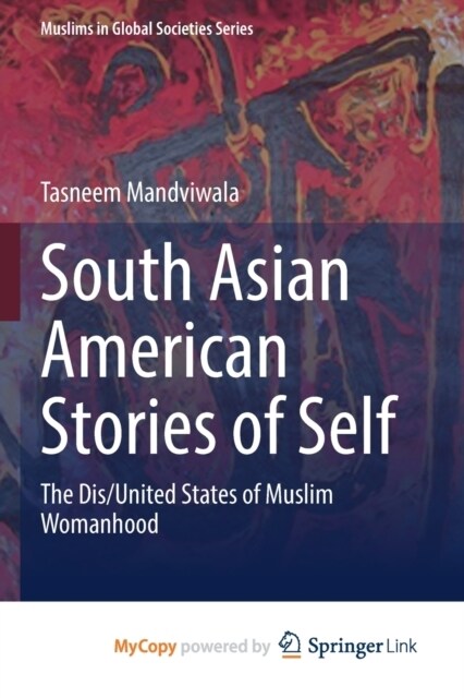 South Asian American Stories of Self : The Dis/United States of Muslim Womanhood (Paperback)