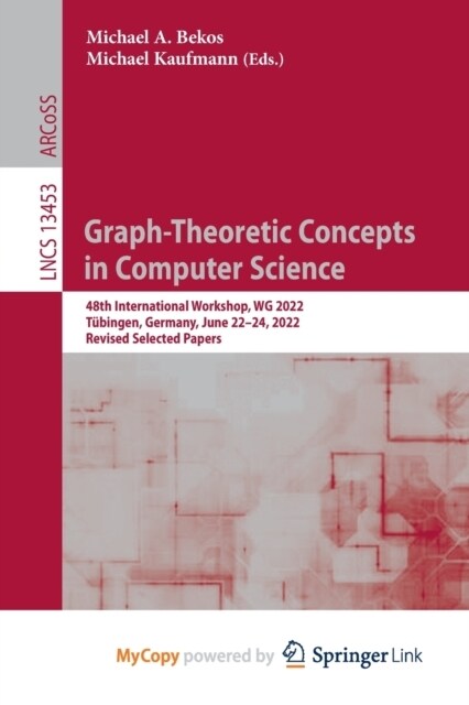 Graph-Theoretic Concepts in Computer Science : 48th International Workshop, WG 2022, Tubingen, Germany, June 22-24, 2022, Revised Selected Papers (Paperback)