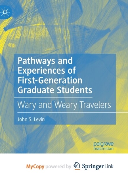 Pathways and Experiences of First-Generation Graduate Students : Wary and Weary Travelers (Paperback)