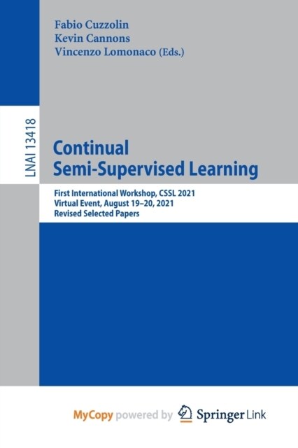 Continual Semi-Supervised Learning : First International Workshop, CSSL 2021, Virtual Event, August 19-20, 2021, Revised Selected Papers (Paperback)