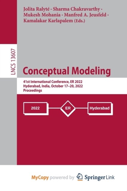 Conceptual Modeling : 41st International Conference, ER 2022, Hyderabad, India, October 17-20, 2022, Proceedings (Paperback)