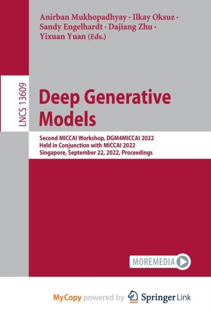 Deep Generative Models : Second MICCAI Workshop, DGM4MICCAI 2022, Held in Conjunction with MICCAI 2022, Singapore, September 22, 2022, Proceedings (Paperback)