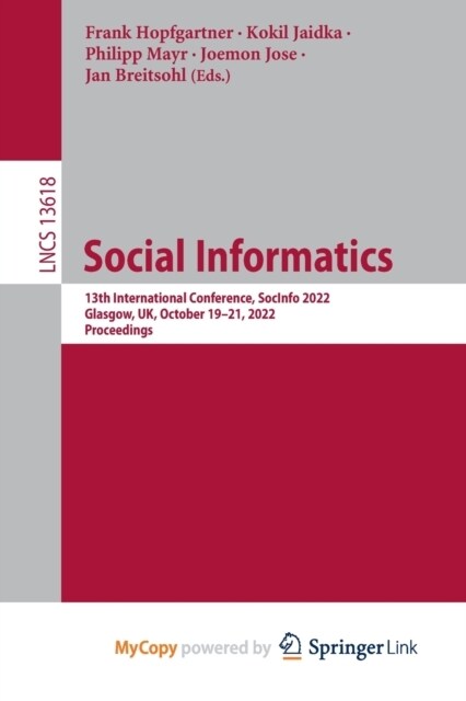 Social Informatics : 13th International Conference, SocInfo 2022, Glasgow, UK, October 19-21, 2022, Proceedings (Paperback)