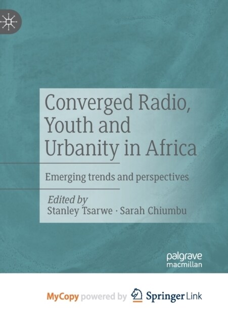 Converged Radio, Youth and Urbanity in Africa : Emerging trends and perspectives (Paperback)