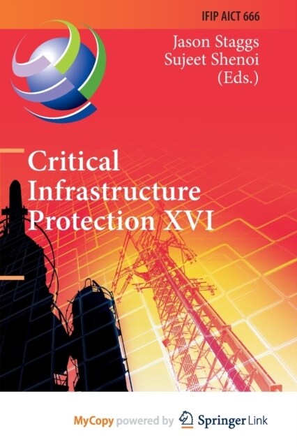 Critical Infrastructure Protection XVI : 16th IFIP WG 11.10 International Conference, ICCIP 2022, Virtual Event, March 14-15, 2022, Revised Selected P (Paperback)