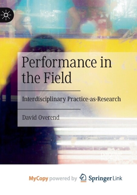 Performance in the Field : Interdisciplinary Practice-as-Research (Paperback)