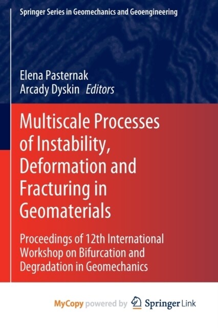 Multiscale Processes of Instability, Deformation and Fracturing in Geomaterials : Proceedings of 12th International Workshop on Bifurcation and Degrad (Paperback)