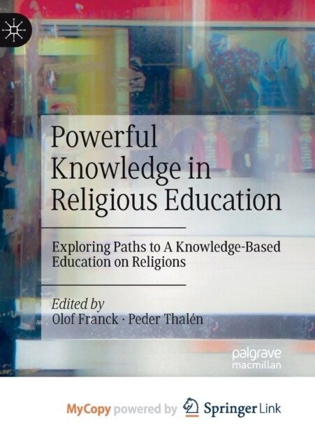 Powerful Knowledge in Religious Education : Exploring Paths to A Knowledge-Based Education on Religions (Paperback)