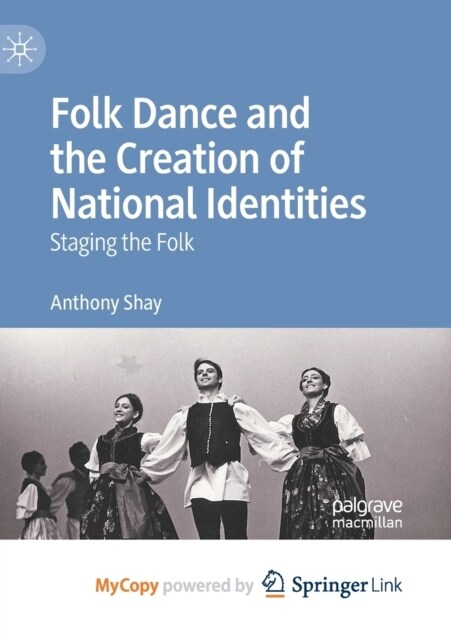 Folk Dance and the Creation of National Identities : Staging the Folk (Paperback)