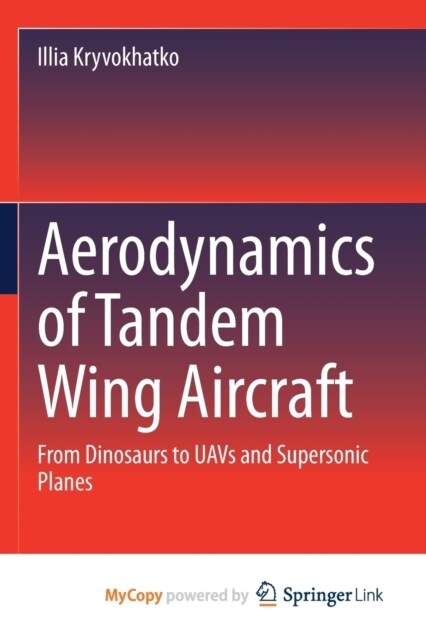 Aerodynamics of Tandem Wing Aircraft : From Dinosaurs to UAVs and Supersonic Planes (Paperback)