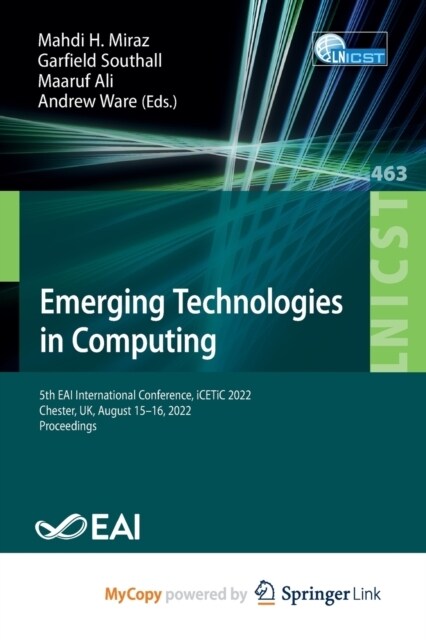 Emerging Technologies in Computing : 5th EAI International Conference, iCETiC 2022, Chester, UK, August 15-16, 2022, Proceedings (Paperback)