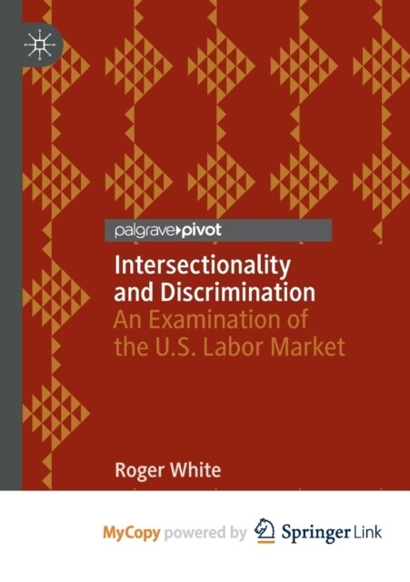 Intersectionality and Discrimination : An Examination of the U.S. Labor Market (Paperback)