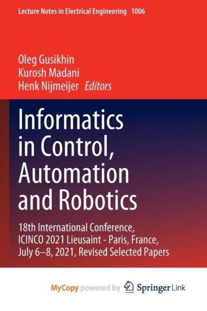 Informatics in Control, Automation and Robotics : 18th International Conference, ICINCO 2021 Lieusaint - Paris, France, July 6-8, 2021, Revised Select (Paperback)