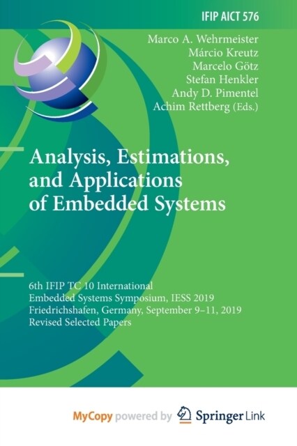 Analysis, Estimations, and Applications of Embedded Systems : 6th IFIP TC 10 International Embedded Systems Symposium, IESS 2019, Friedrichshafen, Ger (Paperback)