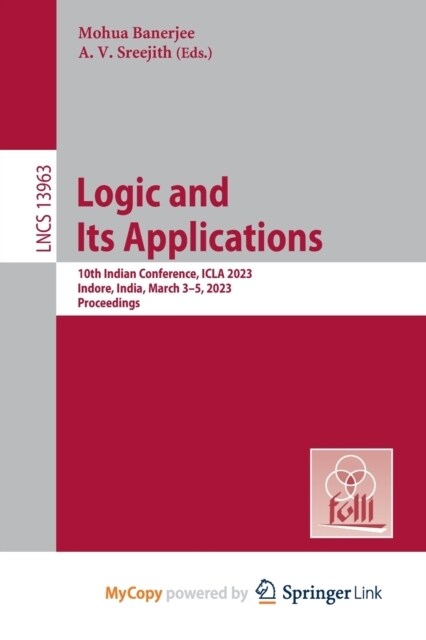 Logic and Its Applications : 10th Indian Conference, ICLA 2023, Indore, India, March 3-5, 2023, Proceedings (Paperback)
