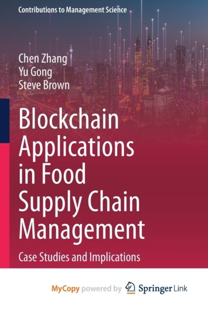 Blockchain Applications in Food Supply Chain Management : Case Studies and Implications (Paperback)