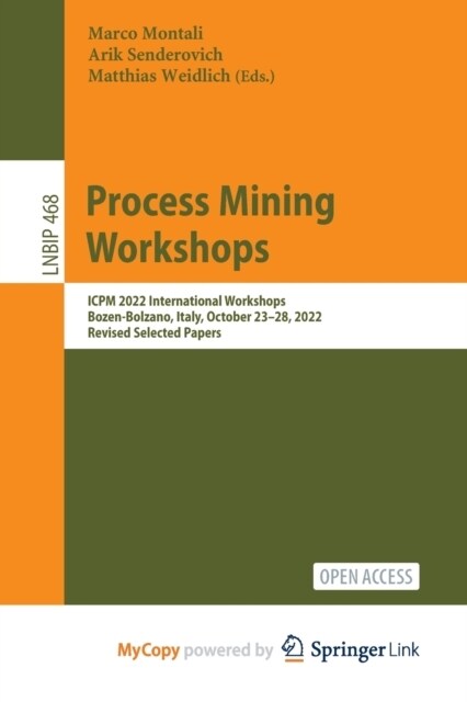 Process Mining Workshops : ICPM 2022 International Workshops, Bozen-Bolzano, Italy, October 23-28, 2022, Revised Selected Papers (Paperback)