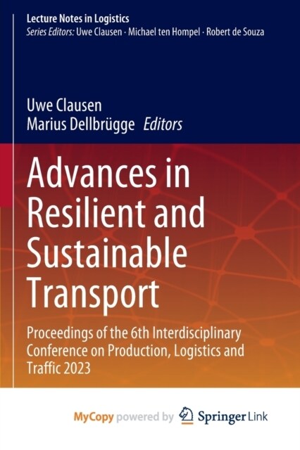 Advances in Resilient and Sustainable Transport : Proceedings of the 6th Interdisciplinary Conference on Production, Logistics and Traffic 2023 (Paperback)