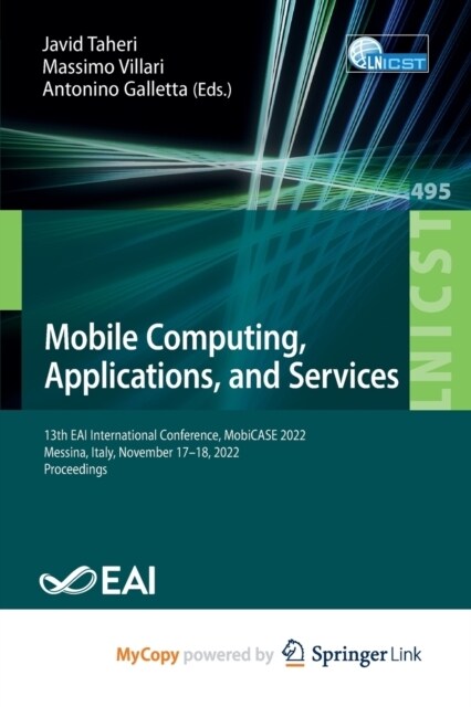 Mobile Computing, Applications, and Services : 13th EAI International Conference, MobiCASE 2022, Messina, Italy, November 17-18, 2022, Proceedings (Paperback)