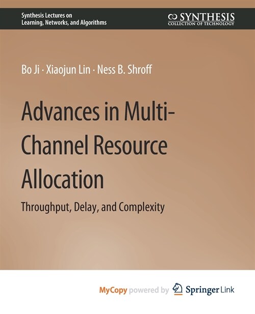 Advances in Multi-Channel Resource Allocation : Throughput, Delay, and Complexity (Paperback)