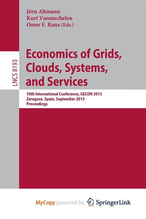 Economics of Grids, Clouds, Systems, and Services : 10th International Conference, GECON 2013, Zaragoza, Spain, September 18-20, 2013, Proceedings (Paperback)