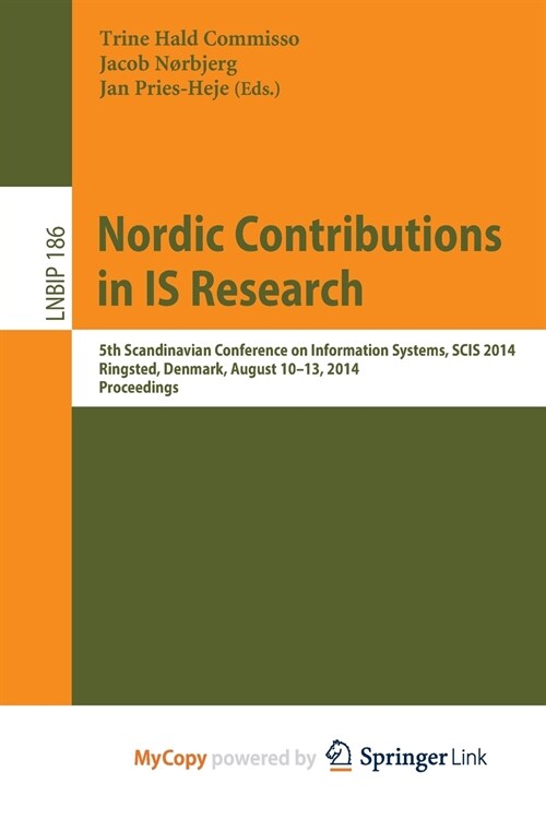 Nordic Contributions in IS Research : 5th Scandinavian Conference on Information Systems, SCIS 2014, Ringsted, Denmark, August 10-13, 2014, Proceeding (Paperback)