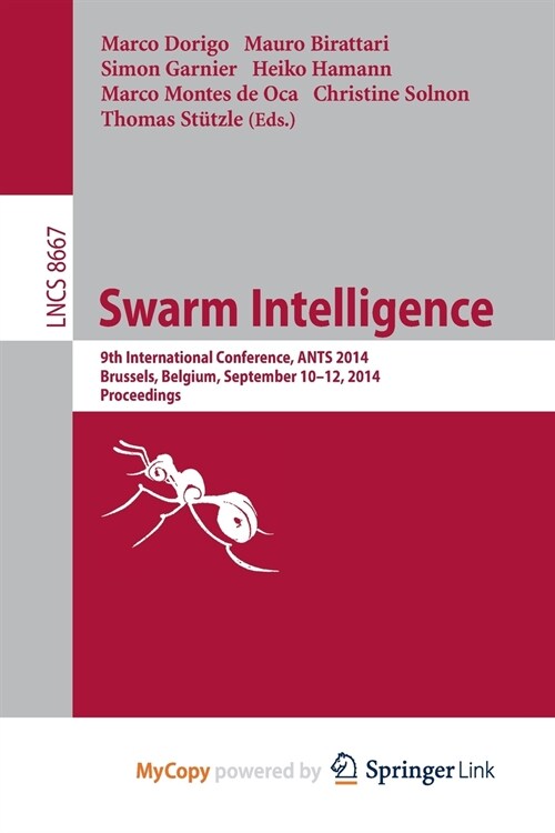 Swarm Intelligence : 9th International Conference, ANTS 2014, Brussels, Belgium, September 10-12, 2014. Proceedings (Paperback)