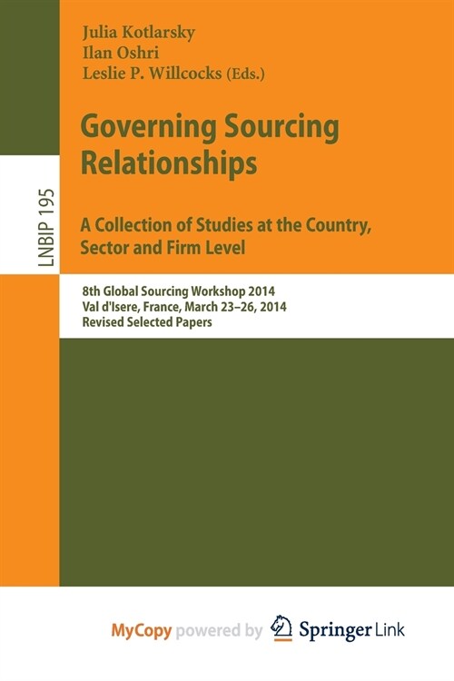 Governing Sourcing Relationships. A Collection of Studies at the Country, Sector and Firm Level : 8th Global Sourcing Workshop 2014, Val dIsere, Fran (Paperback)