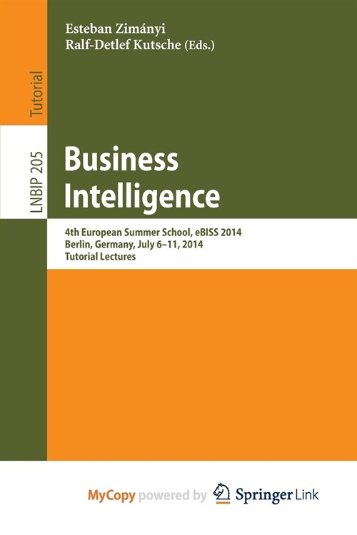 Business Intelligence : 4th European Summer School, eBISS 2014, Berlin, Germany, July 6-11, 2014, Tutorial Lectures (Paperback)